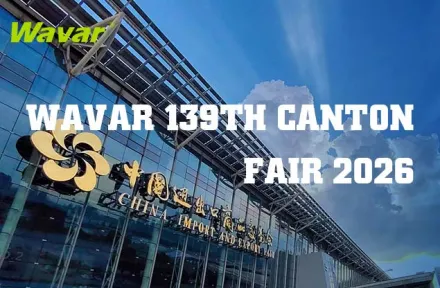 Wavar to Exhibit at the 139th Canton Fair in Guangzhou