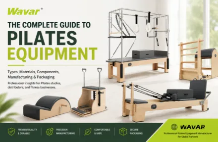Pilates Equipment Guide: Types, Materials, Components, Manufacturing & Quality