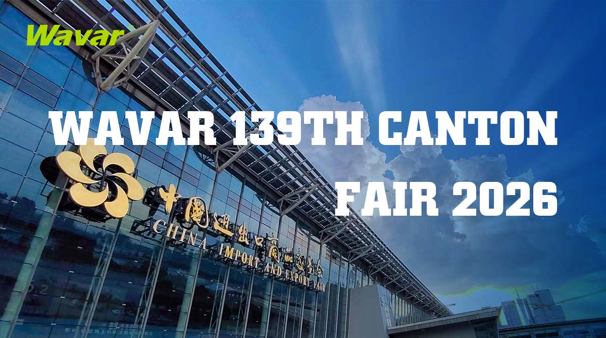 Wavar to Exhibit at the 139th Canton Fair in Guangzhou